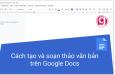 Cách tạo và soạn thảo văn bản trên Google Docs